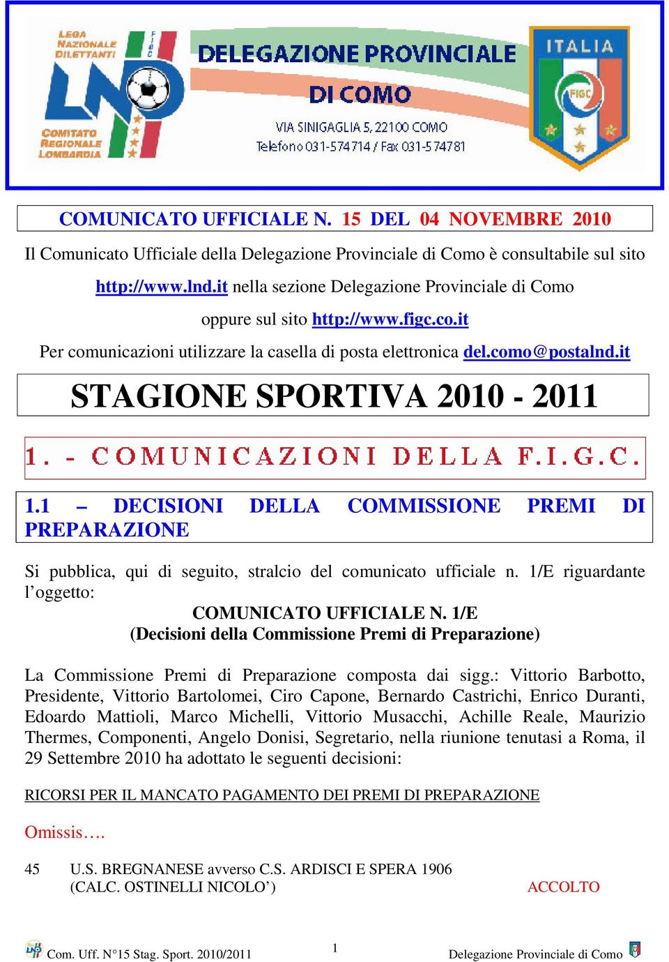 1/E riguardante l oggetto: COMUNICATO UFFICIALE N. 1/E (Decisioni della Commissione Premi di Preparazione) La Commissione Premi di Preparazione composta dai sigg.