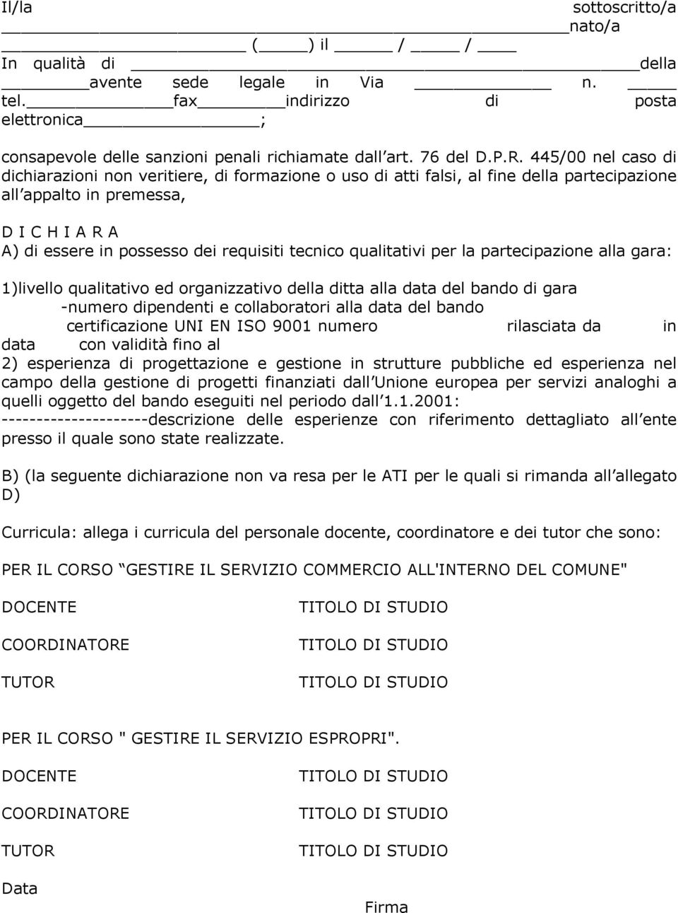 qualitativi per la partecipazione alla gara: 1)livello qualitativo ed organizzativo della ditta alla data del bando di gara -numero dipendenti e collaboratori alla data del bando certificazione UNI