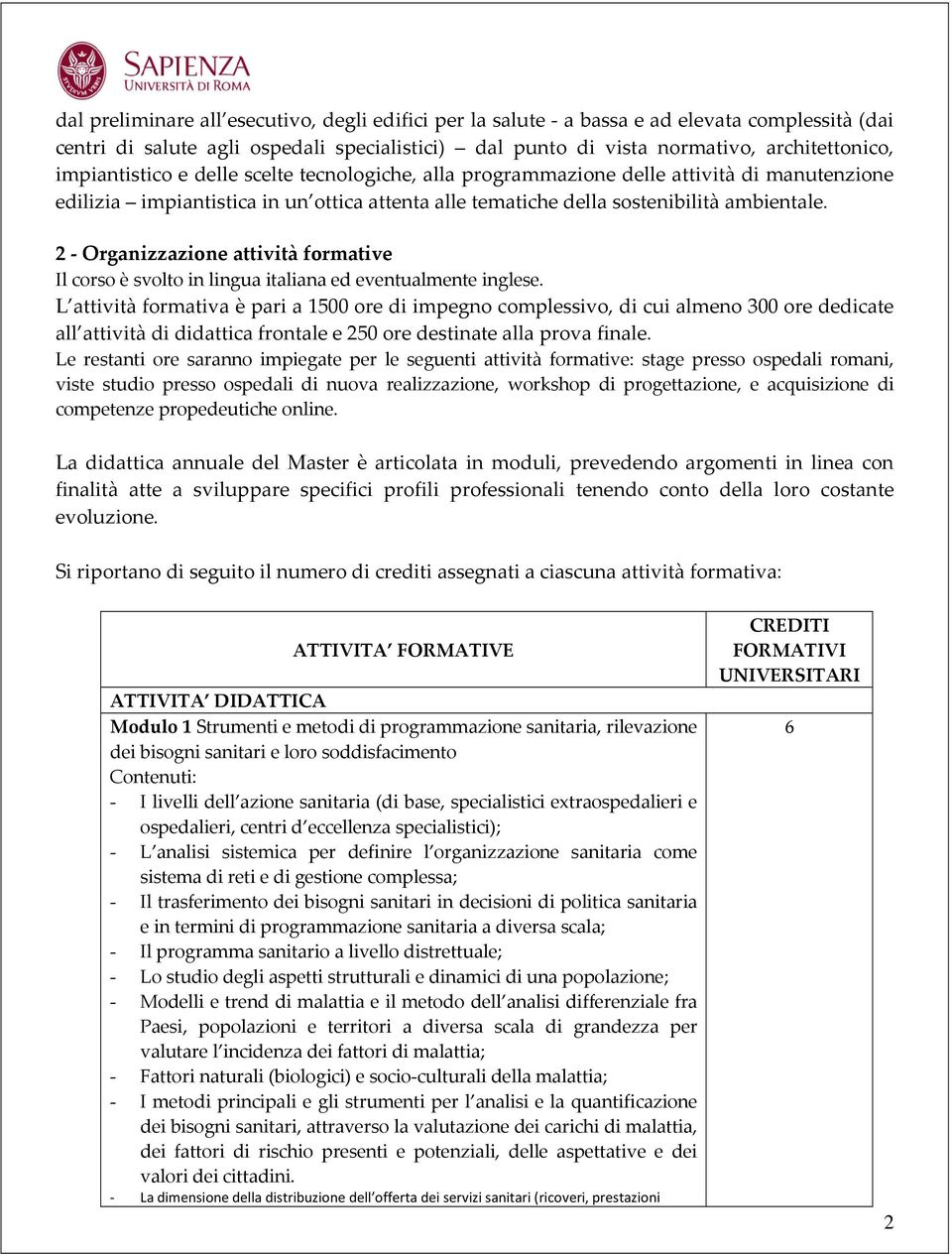 2 - Organizzazione attività formative Il corso è svolto in lingua italiana ed eventualmente inglese.