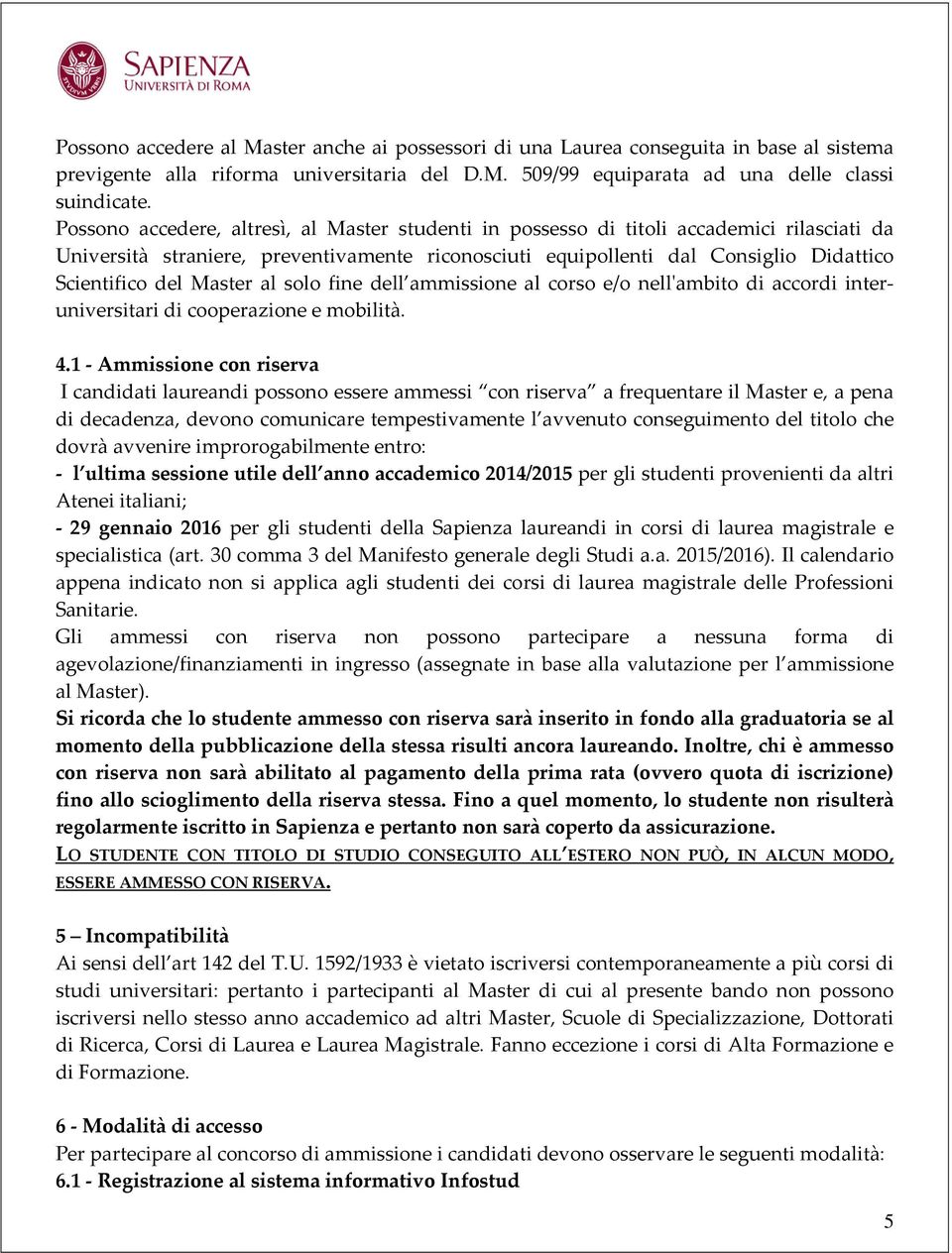 Master al solo fine dell ammissione al corso e/o nell'ambito di accordi interuniversitari di cooperazione e mobilità. 4.