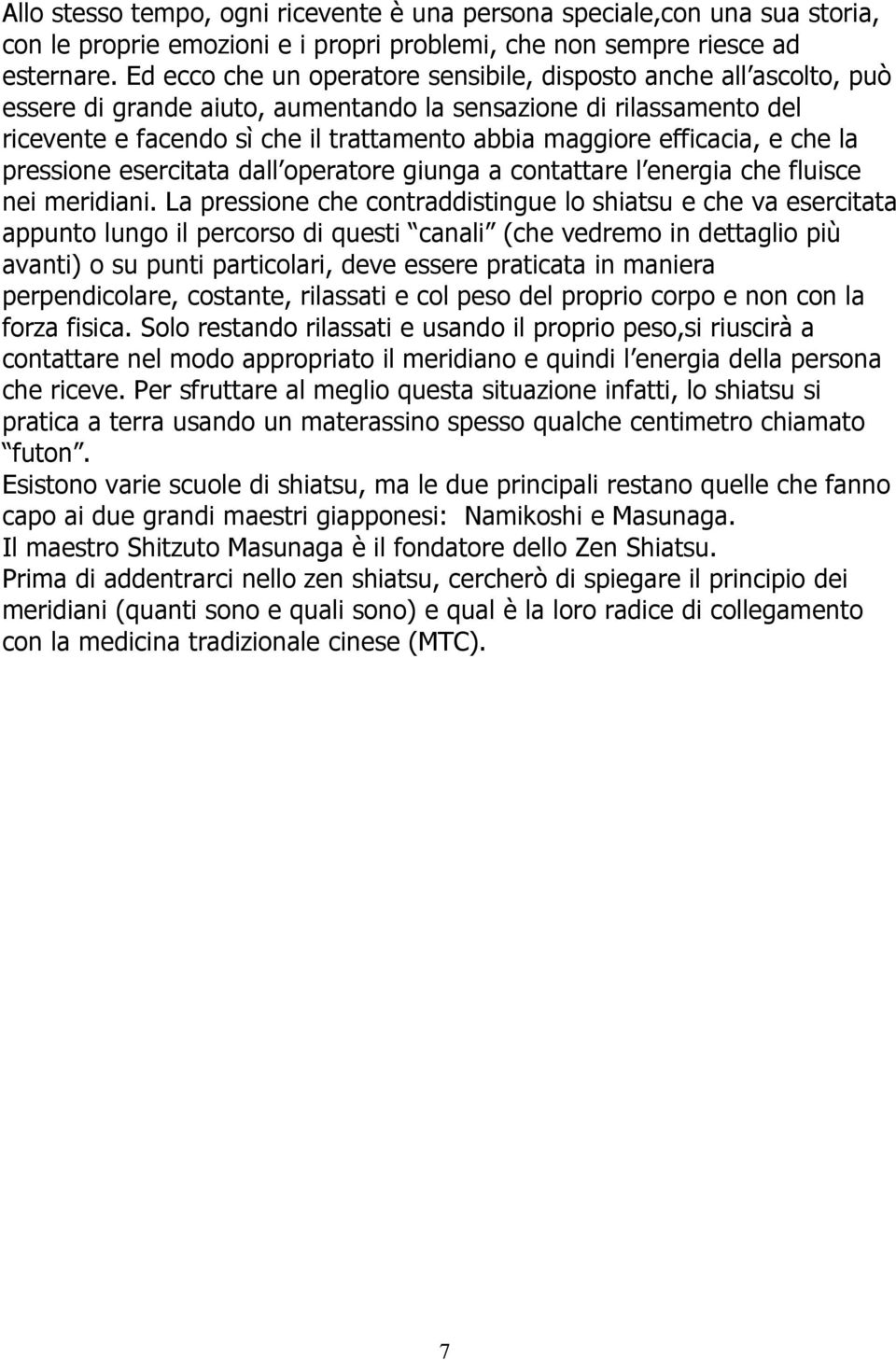 efficacia, e che la pressione esercitata dall operatore giunga a contattare l energia che fluisce nei meridiani.