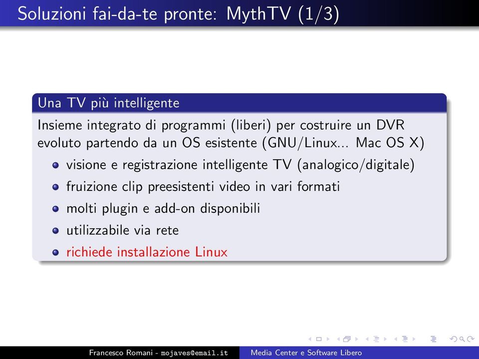 .. Mac OS X) visione e registrazione intelligente TV (analogico/digitale) fruizione clip