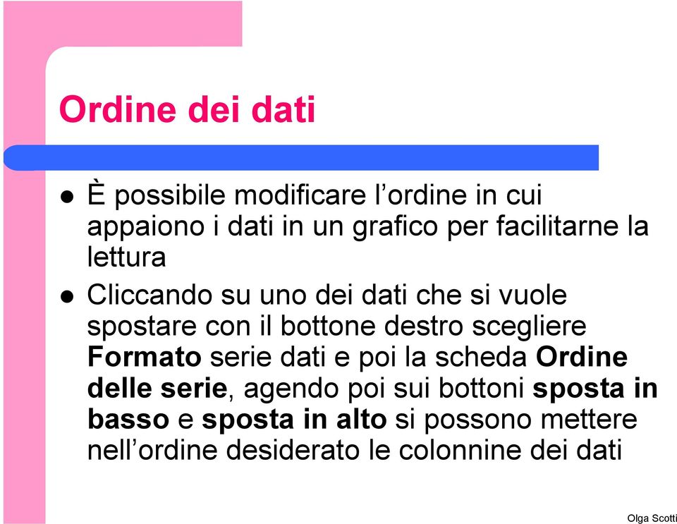 destro scegliere Formato serie dati e poi la scheda Ordine delle serie, agendo poi sui