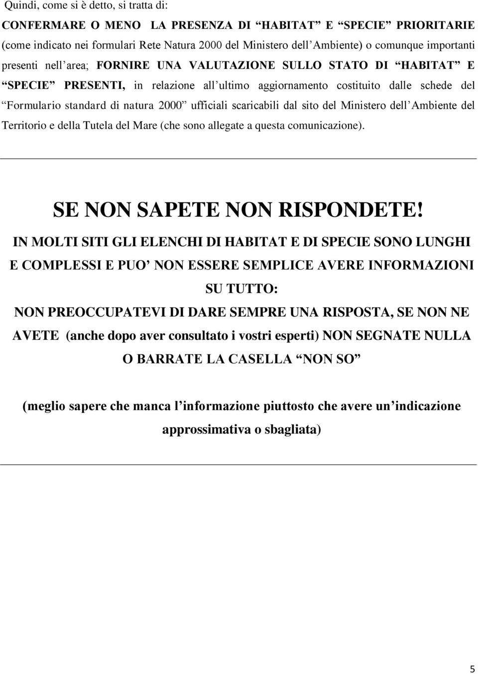 scaricabili dal sito del Ministero dell Ambiente del Territorio e della Tutela del Mare (che sono allegate a questa comunicazione). SE NON SAPETE NON RISPONDETE!