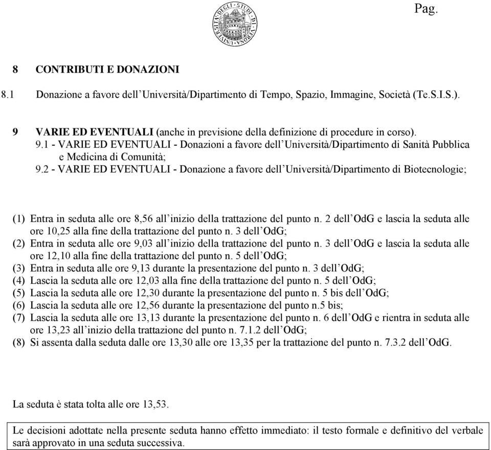 1 - VARIE ED EVENTUALI - Donazioni a favore dell Università/Dipartimento di Sanità Pubblica e Medicina di Comunità; 9.