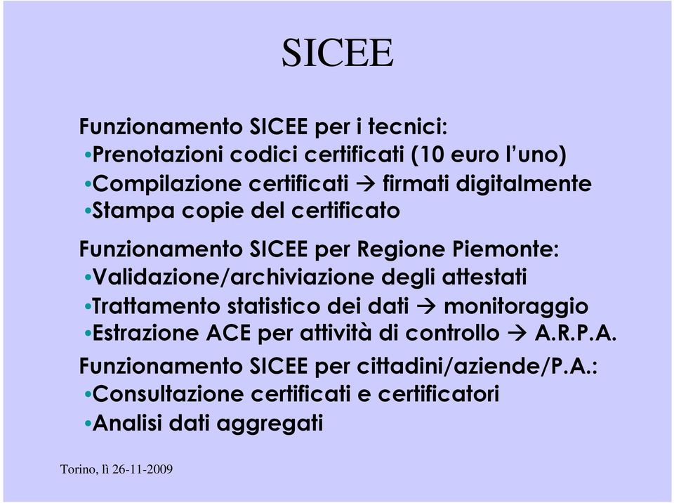 Validazione/archiviazione degli attestati Trattamento statistico dei dati monitoraggio Estrazione ACE per