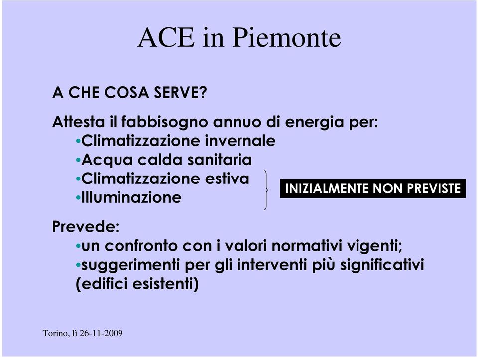 calda sanitaria Climatizzazione estiva Illuminazione INIZIALMENTE NON