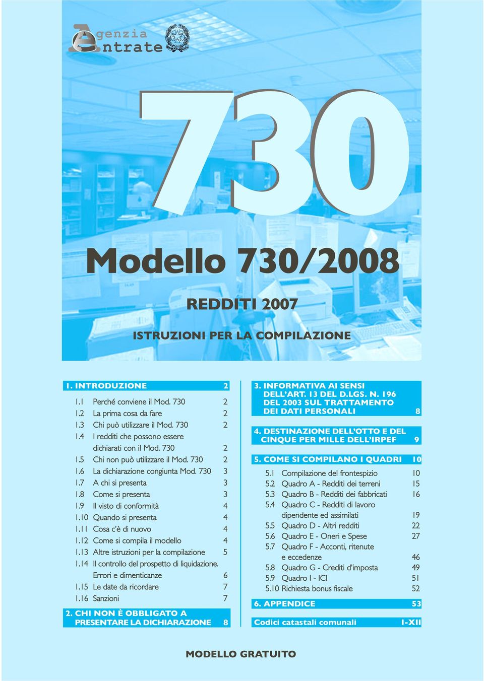 11 Cosa c è di nuovo 4 1.12 Come si compila il modello 4 1.13 Altre istruzioni per la compilazione 5 1.14 Il controllo del prospetto di liquidazione. Errori e dimenticanze 6 1.