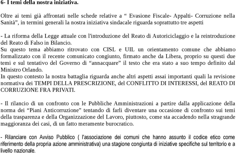 riforma della Legge attuale con l'introduzione del Reato di Autoriciclaggio e la reintroduzione del Reato di Falso in Bilancio.