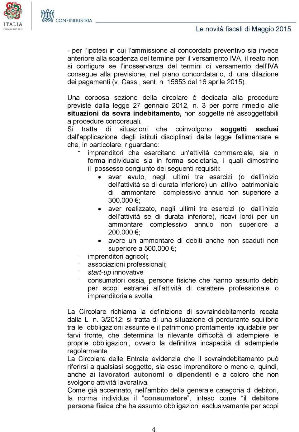 Una corposa sezione della circolare è dedicata alla procedure previste dalla legge 27 gennaio 2012, n.