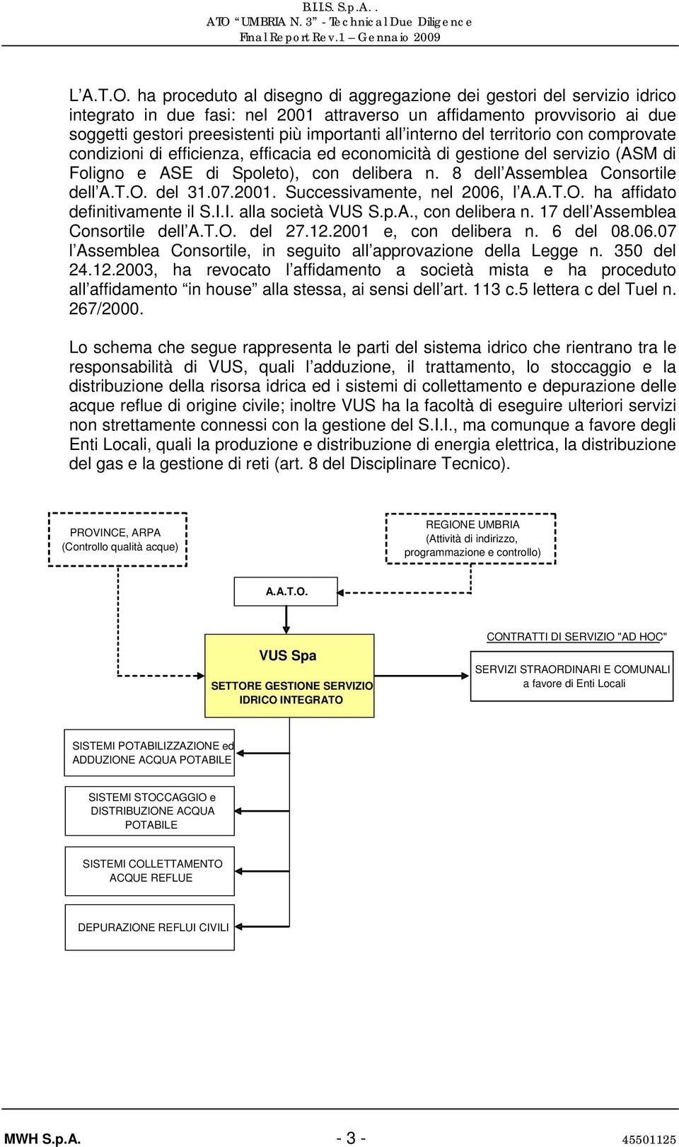 interno del territorio con comprovate condizioni di efficienza, efficacia ed economicità di gestione del servizio (ASM di Foligno e ASE di Spoleto), con delibera n. 8 dell Assemblea Consortile dell A.