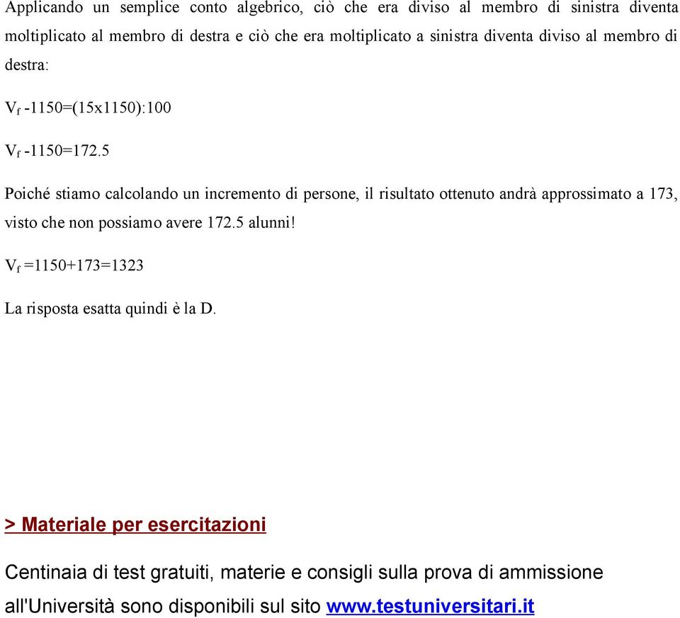 5 Poiché stiamo calcolando un incremento di persone, il risultato ottenuto andrà approssimato a 173, visto che non possiamo avere 172.5 alunni!