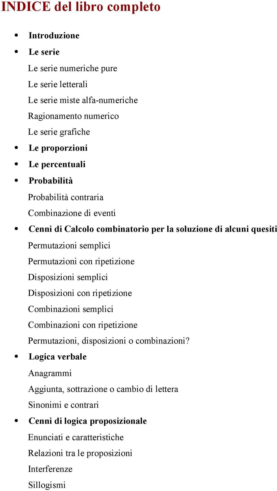 ripetizione Disposizioni semplici Disposizioni con ripetizione Combinazioni semplici Combinazioni con ripetizione Permutazioni, disposizioni o combinazioni?