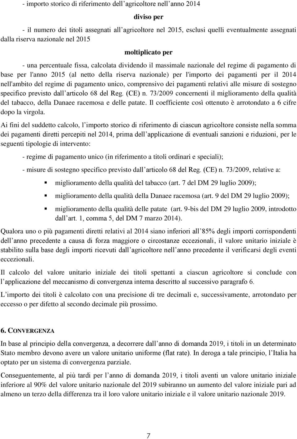 pagamenti per il 2014 nell'ambito del regime di pagamento unico, comprensivo dei pagamenti relativi alle misure di sostegno specifico previsto dall articolo 68 del Reg. (CE) n.