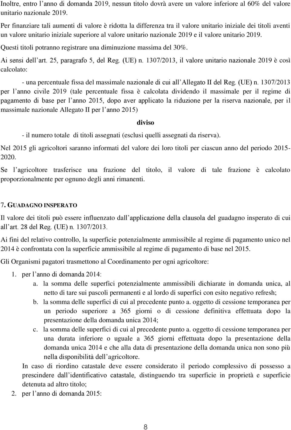 unitario 2019. Questi titoli potranno registrare una diminuzione massima del 30%. Ai sensi dell art. 25, paragrafo 5, del Reg. (UE) n.