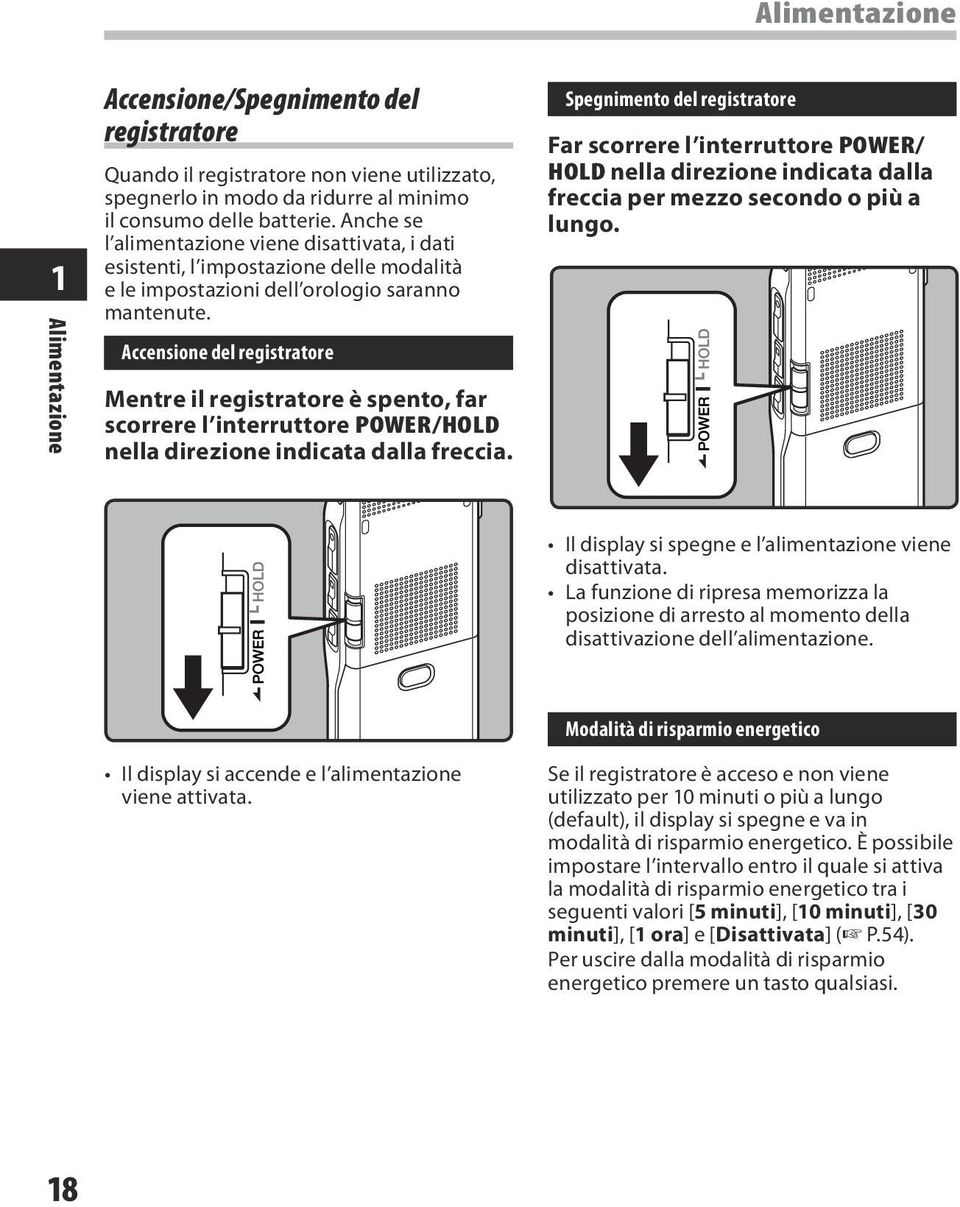 Accensione del registratore Mentre il registratore è spento, far scorrere l interruttore POWER/HOLD nella direzione indicata dalla freccia.