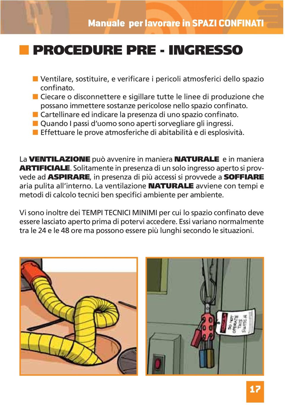 Quando I passi d uomo sono aperti sorvegliare gli ingressi. Effettuare le prove atmosferiche di abitabilità e di esplosività. La VENTILAZIONE può avvenire in maniera NATURALE e in maniera ARTIFICIALE.