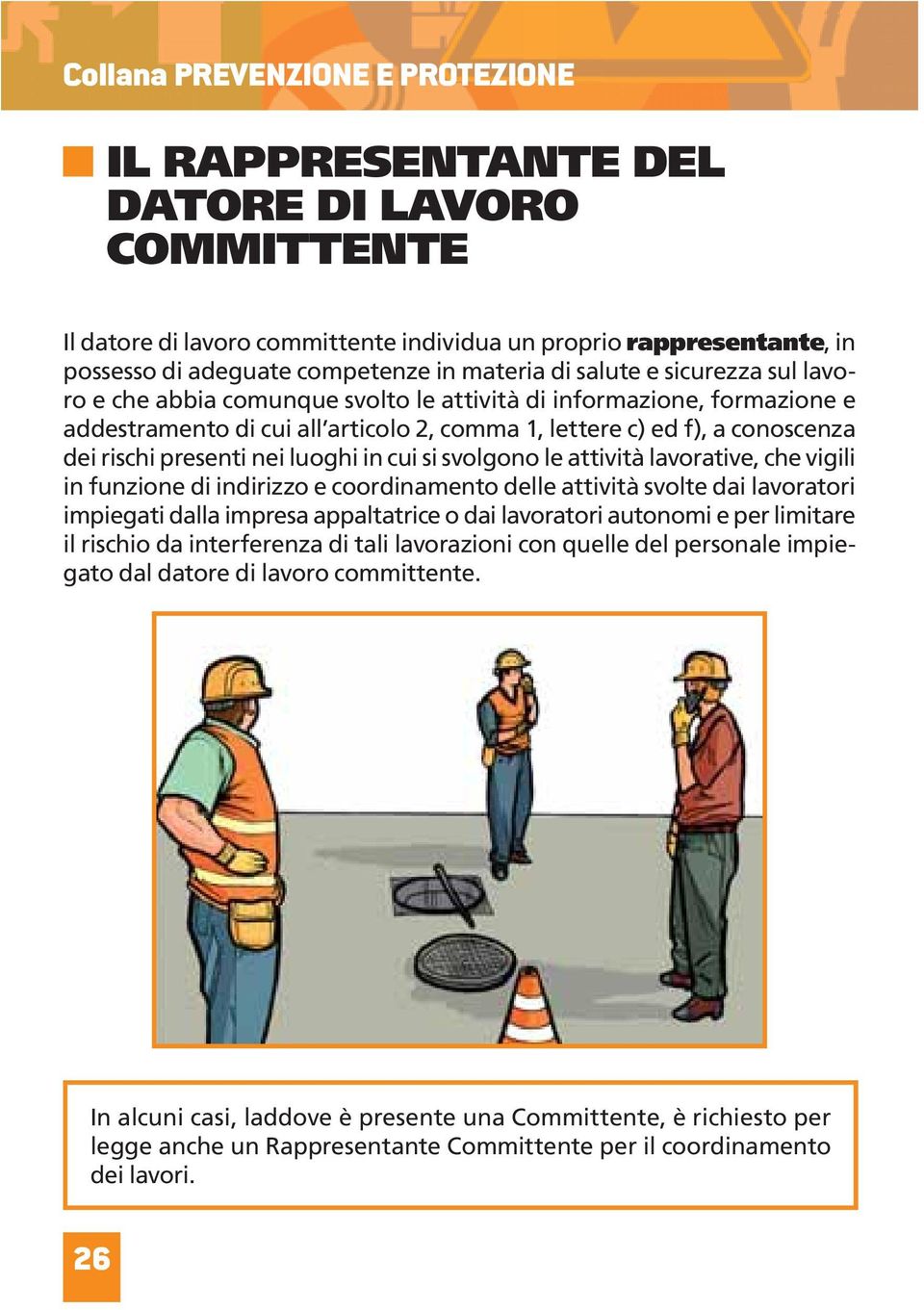 nei luoghi in cui si svolgono le attività lavorative, che vigili in funzione di indirizzo e coordinamento delle attività svolte dai lavoratori impiegati dalla impresa appaltatrice o dai lavoratori