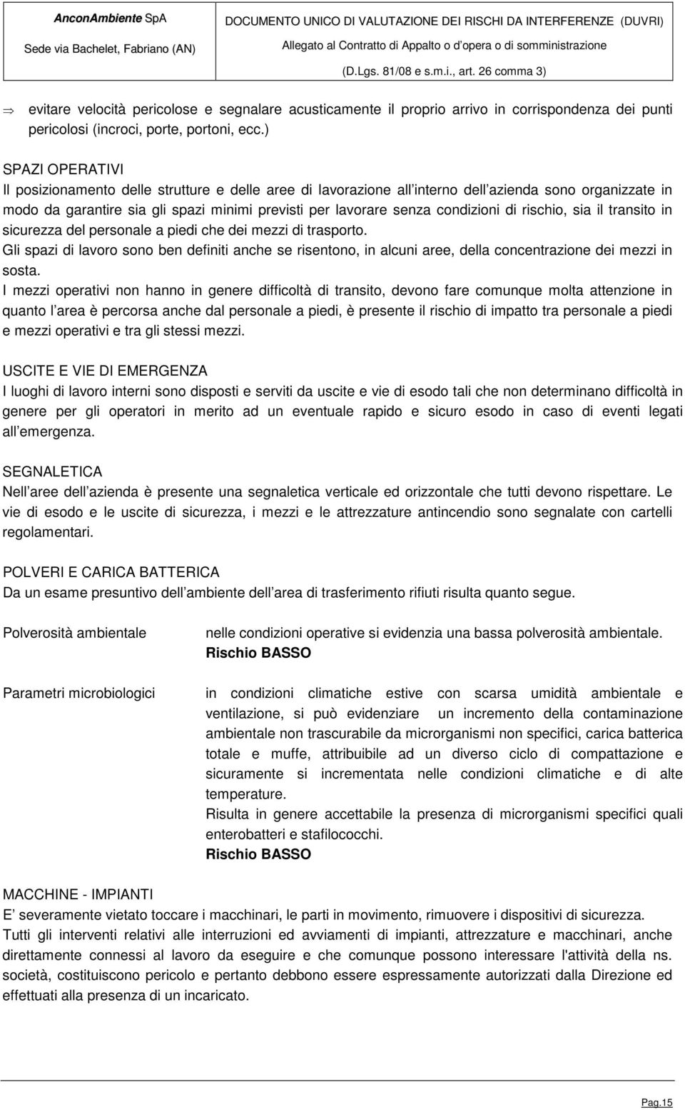 condizioni di rischio, sia il transito in sicurezza del personale a piedi che dei mezzi di trasporto.