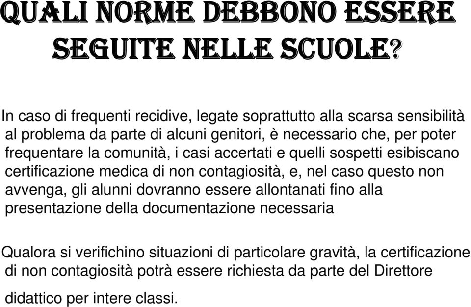 frequentare la comunità, i casi accertati e quelli sospetti esibiscano certificazione medica di non contagiosità, e, nel caso questo non avvenga, gli