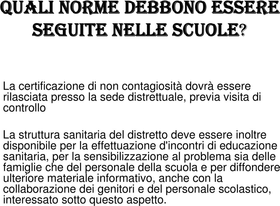 sanitaria del distretto deve essere inoltre disponibile per la effettuazione d'incontri di educazione sanitaria, per la