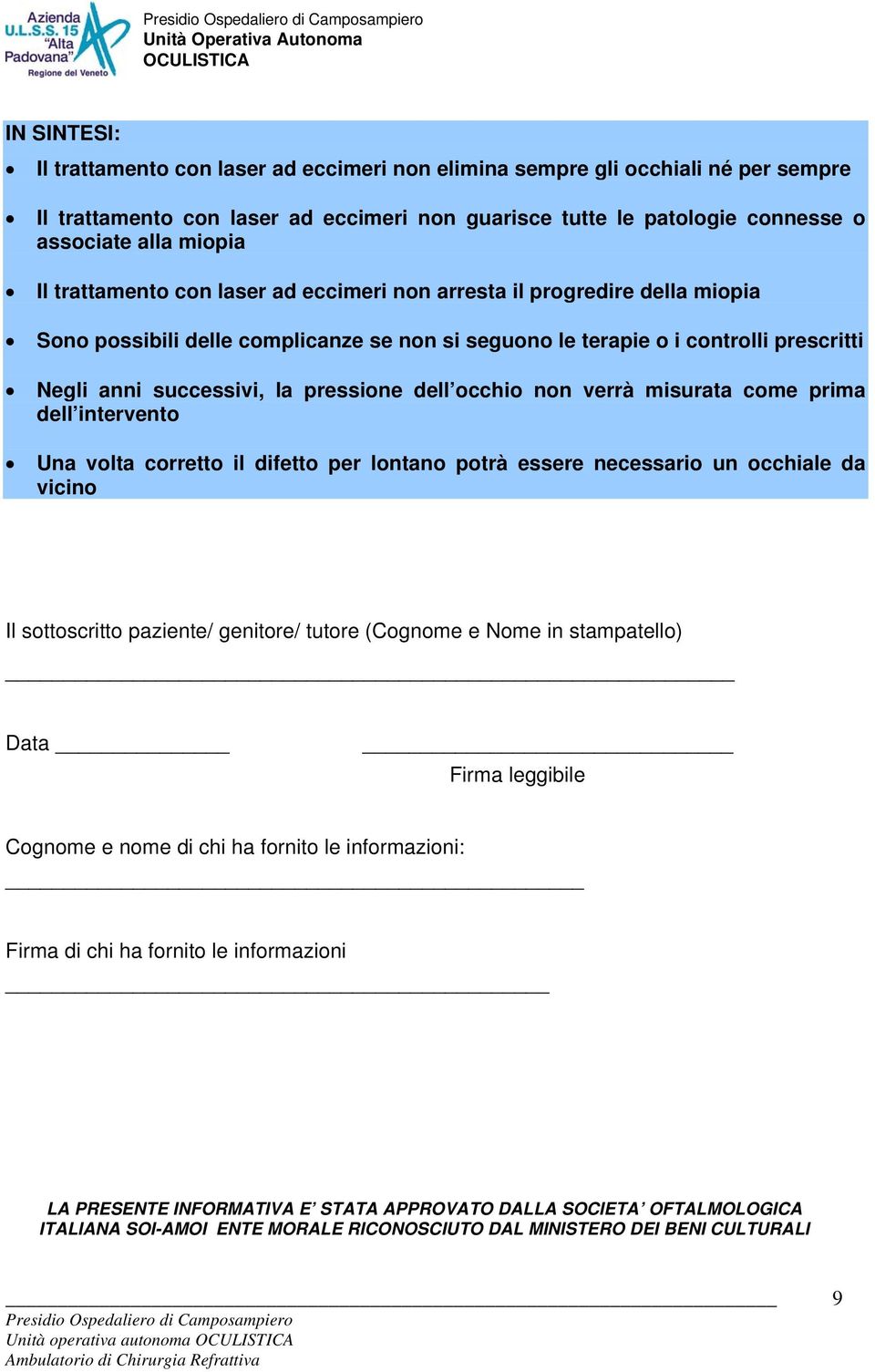 dell occhio non verrà misurata come prima dell intervento Una volta corretto il difetto per lontano potrà essere necessario un occhiale da vicino Il sottoscritto paziente/ genitore/ tutore (Cognome e