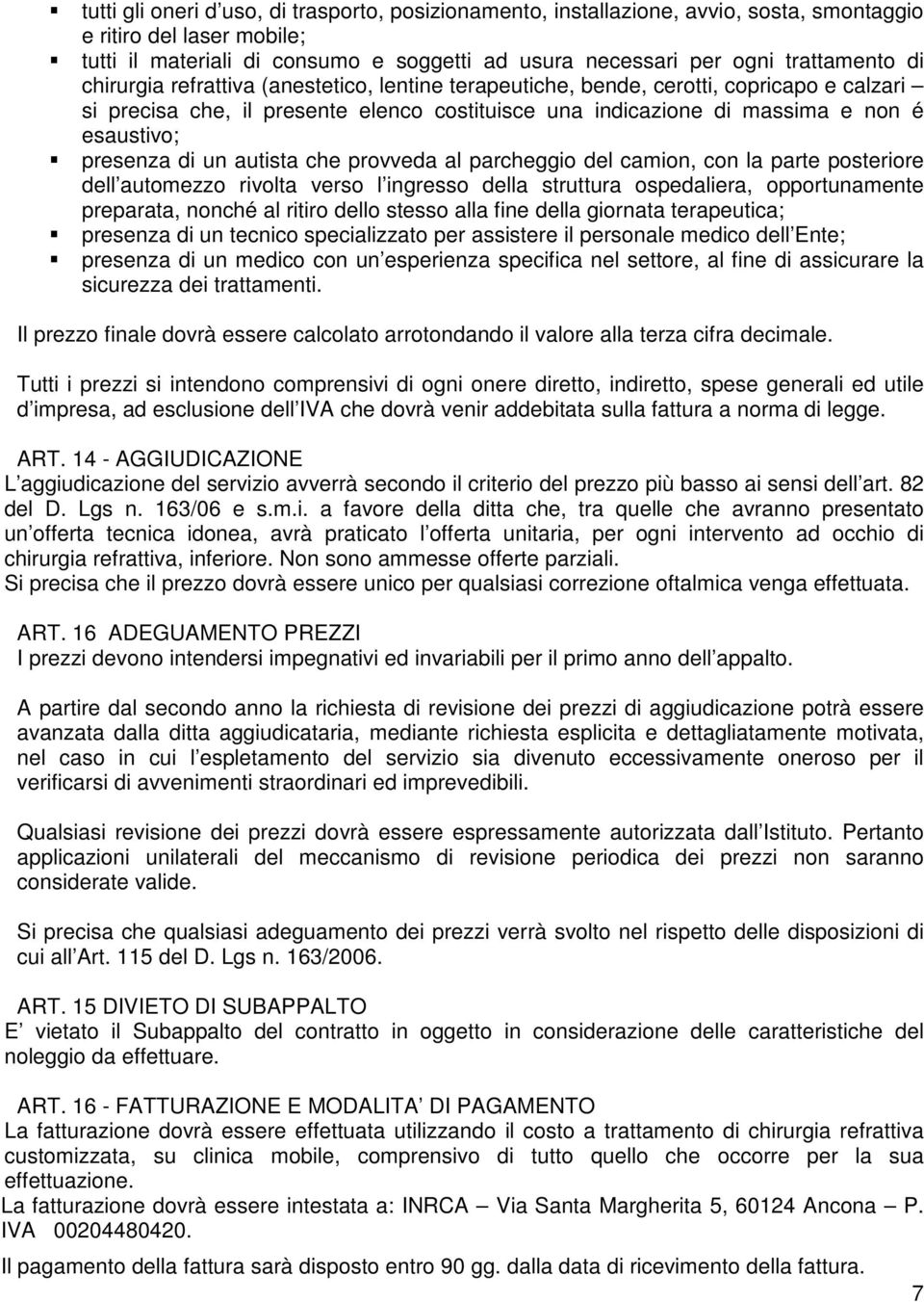 presenza di un autista che provveda al parcheggio del camion, con la parte posteriore dell automezzo rivolta verso l ingresso della struttura ospedaliera, opportunamente preparata, nonché al ritiro