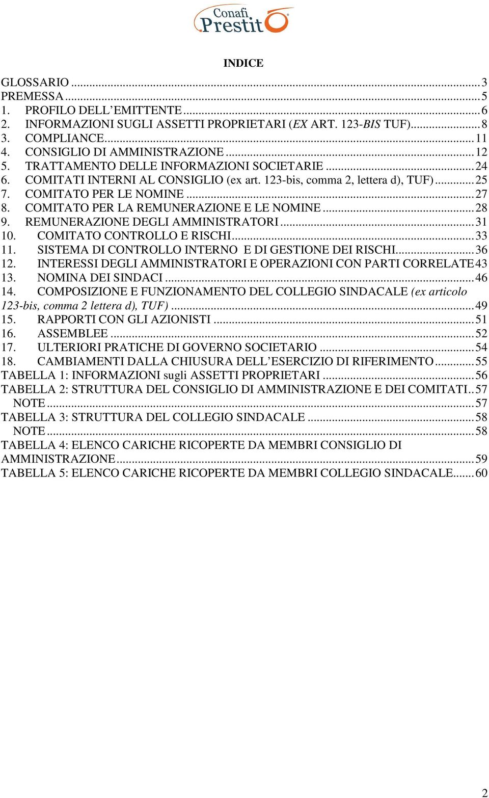 COMITATO PER LA REMUNERAZIONE E LE NOMINE...28 9. REMUNERAZIONE DEGLI AMMINISTRATORI...31 10. COMITATO CONTROLLO E RISCHI...33 11. SISTEMA DI CONTROLLO INTERNO E DI GESTIONE DEI RISCHI...36 12.