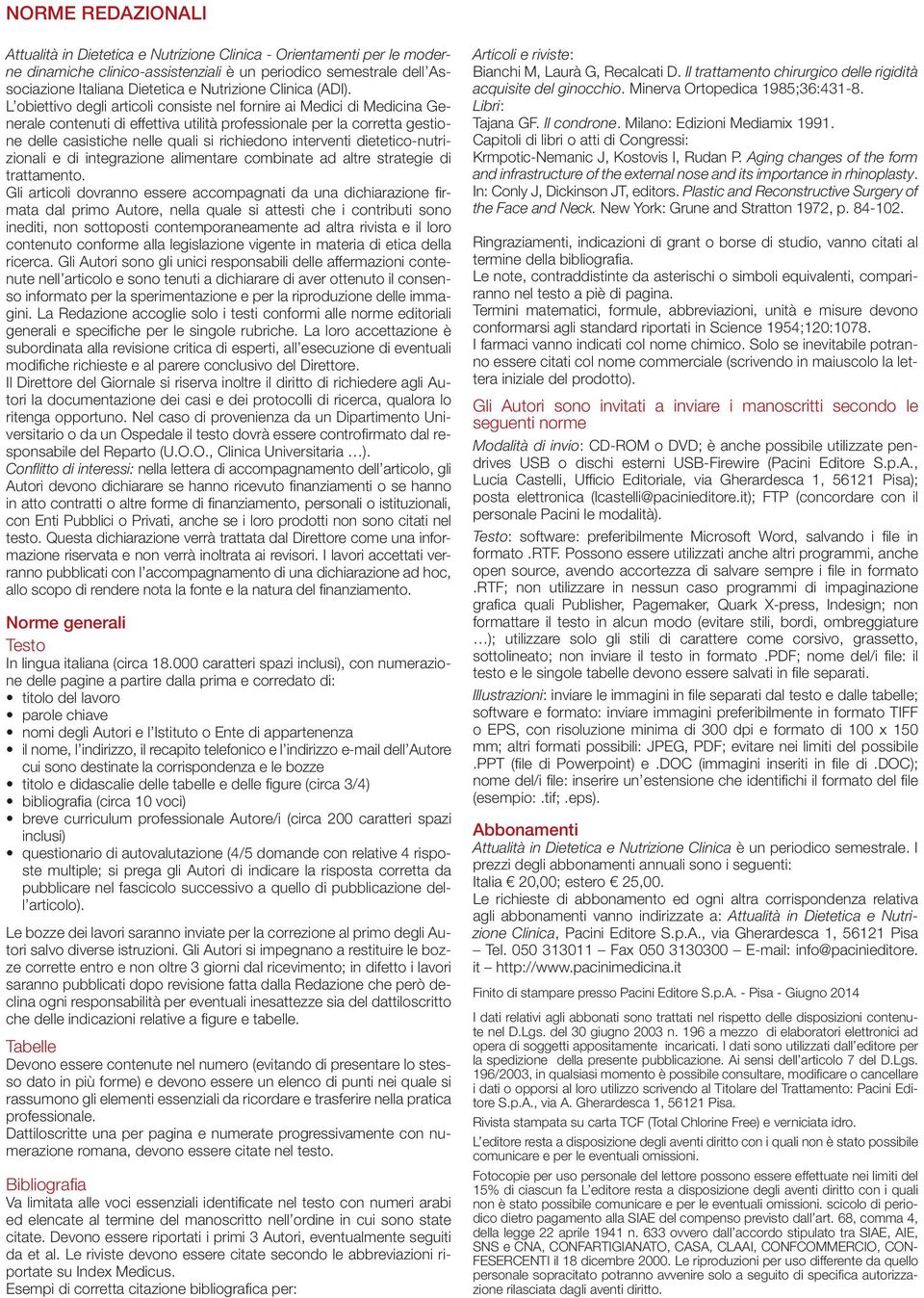 L obiettivo degli articoli consiste nel fornire ai Medici di Medicina Generale contenuti di effettiva utilità professionale per la corretta gestione delle casistiche nelle quali si richiedono