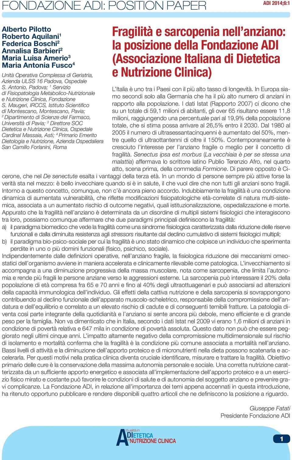 Maugeri, IRCCS, Istituto Scientifico di Montescano, Montescano, Pavia; 2 Dipartimento di Scienze del Farmaco, Università di Pavia; 3 Direttore SOC Dietetica e Nutrizione Clinica, Ospedale Cardinal