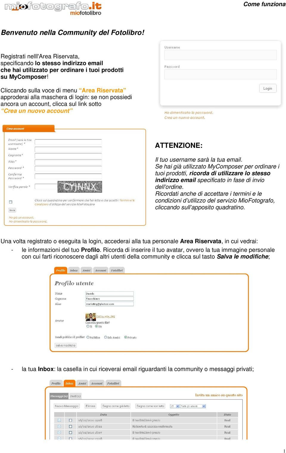 email. Se hai già utilizzato MyComposer per ordinare i tuoi prodotti, ricorda di utilizzare lo stesso indirizzo email specificato in fase di invio dell ordine.