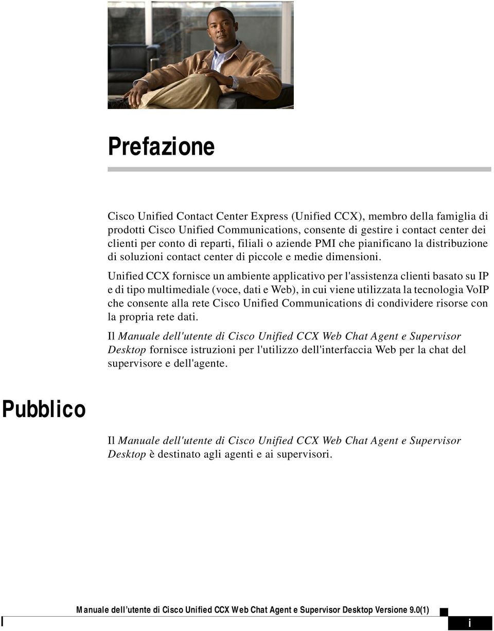 Unified CCX fornisce un ambiente applicativo per l'assistenza clienti basato su IP e di tipo multimediale (voce, dati e Web), in cui viene utilizzata la tecnologia VoIP che consente alla rete Cisco