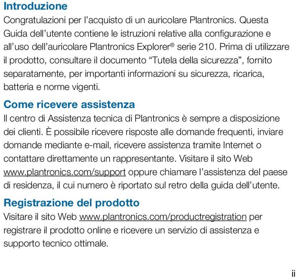 Prima di utilizzare il prodotto, consultare il documento Tutela della sicurezza, fornito separatamente, per importanti informazioni su sicurezza, ricarica, batteria e norme vigenti.