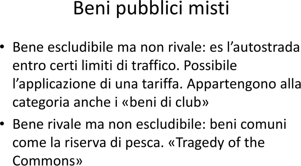 Appartengono alla categoria anche i «beni di club» Bene rivale ma non