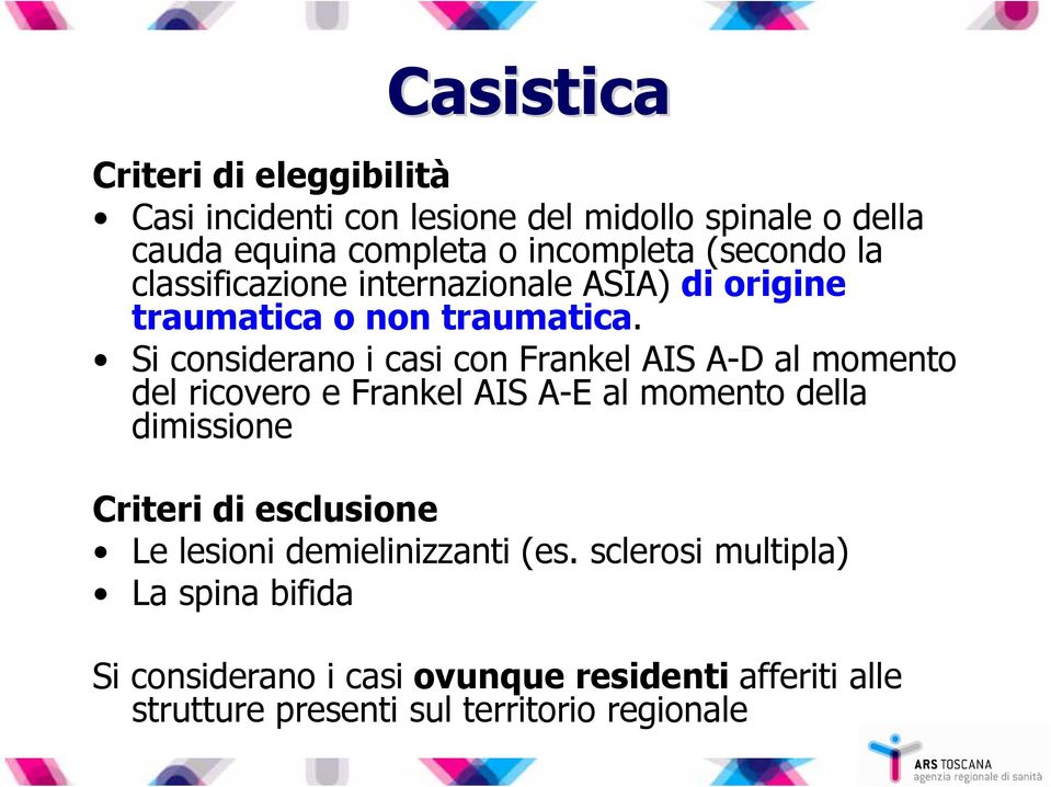 Si considerano i casi con FrankelAIS A-D al momento del ricovero e FrankelAIS A-E al momento della dimissione Criteri di