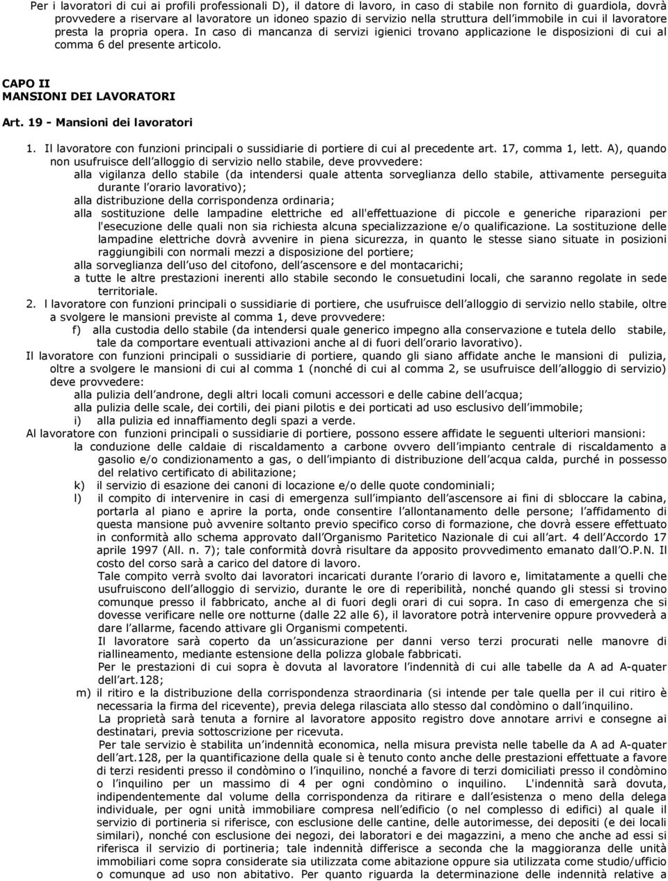 CAPO II MANSIONI DEI LAVORATORI Art. 19 - Mansioni dei lavoratori 1. Il lavoratore con funzioni principali o sussidiarie di portiere di cui al precedente art. 17, comma 1, lett.