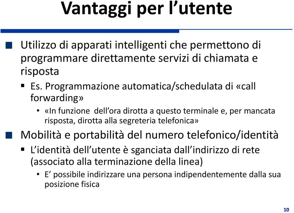 dirotta alla segreteria telefonica» Mobilità e portabilità del numero telefonico/identità L identità dell utente è sganciata dall