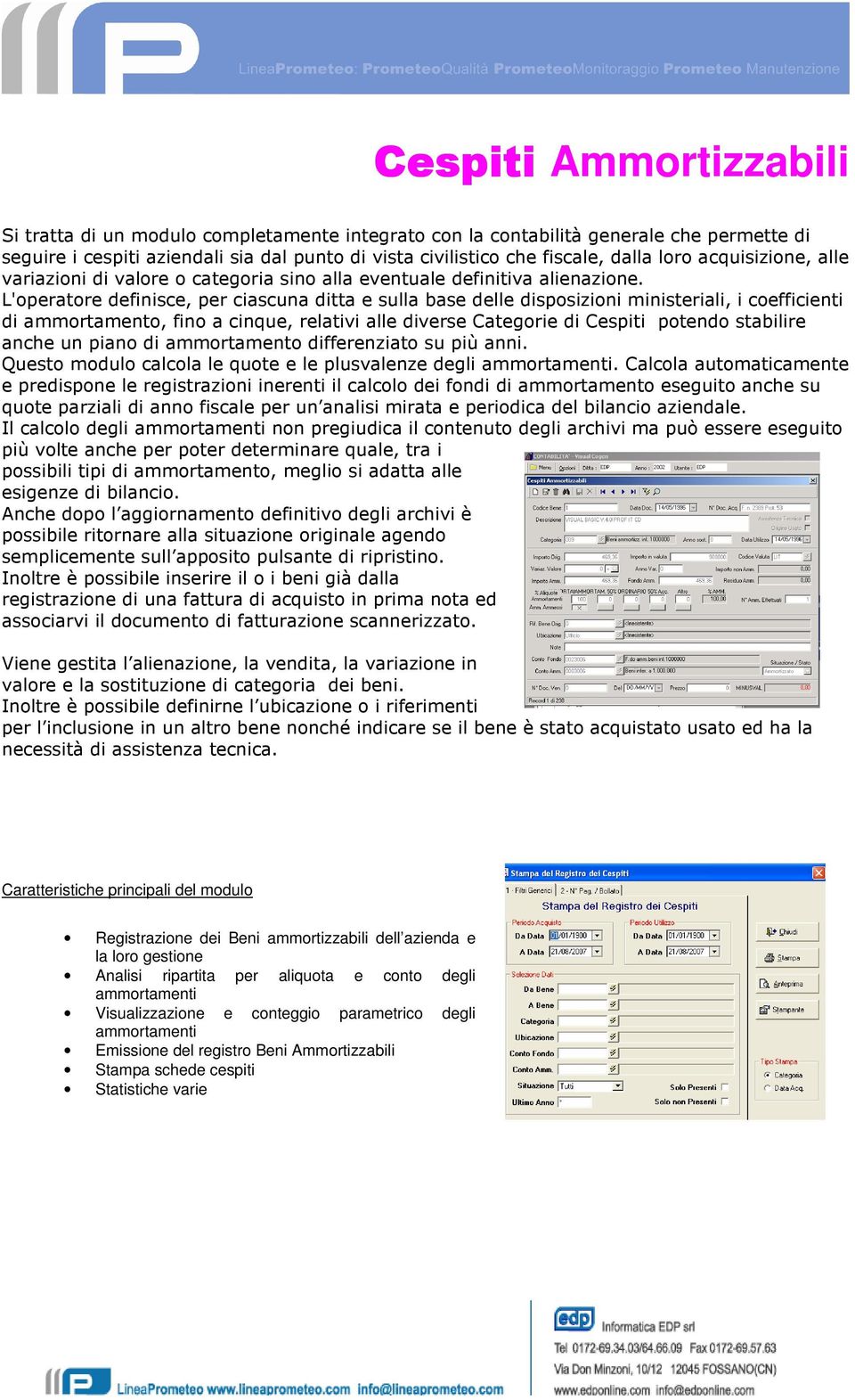 L'operatore definisce, per ciascuna ditta e sulla base delle disposizioni ministeriali, i coefficienti di ammortamento, fino a cinque, relativi alle diverse Categorie di Cespiti potendo stabilire