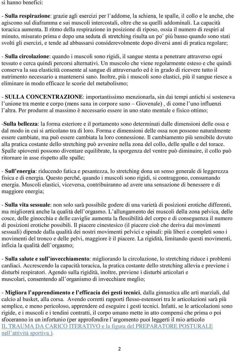 Il ritmo della respirazione in posizione di riposo, ossia il numero di respiri al minuto, misurato prima e dopo una seduta di stretching risulta un po più basso quando sono stati svolti gli esercizi,