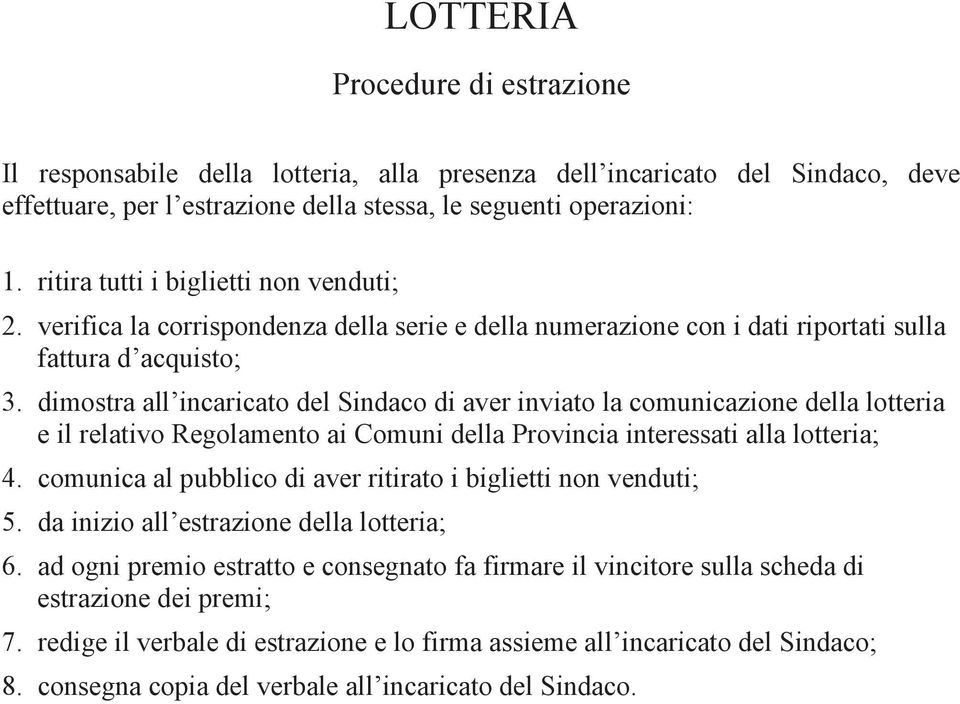 dimostra all incaricato del Sindaco di aver inviato la comunicazione della lotteria e il relativo Regolamento ai Comuni della Provincia interessati alla lotteria; 4.