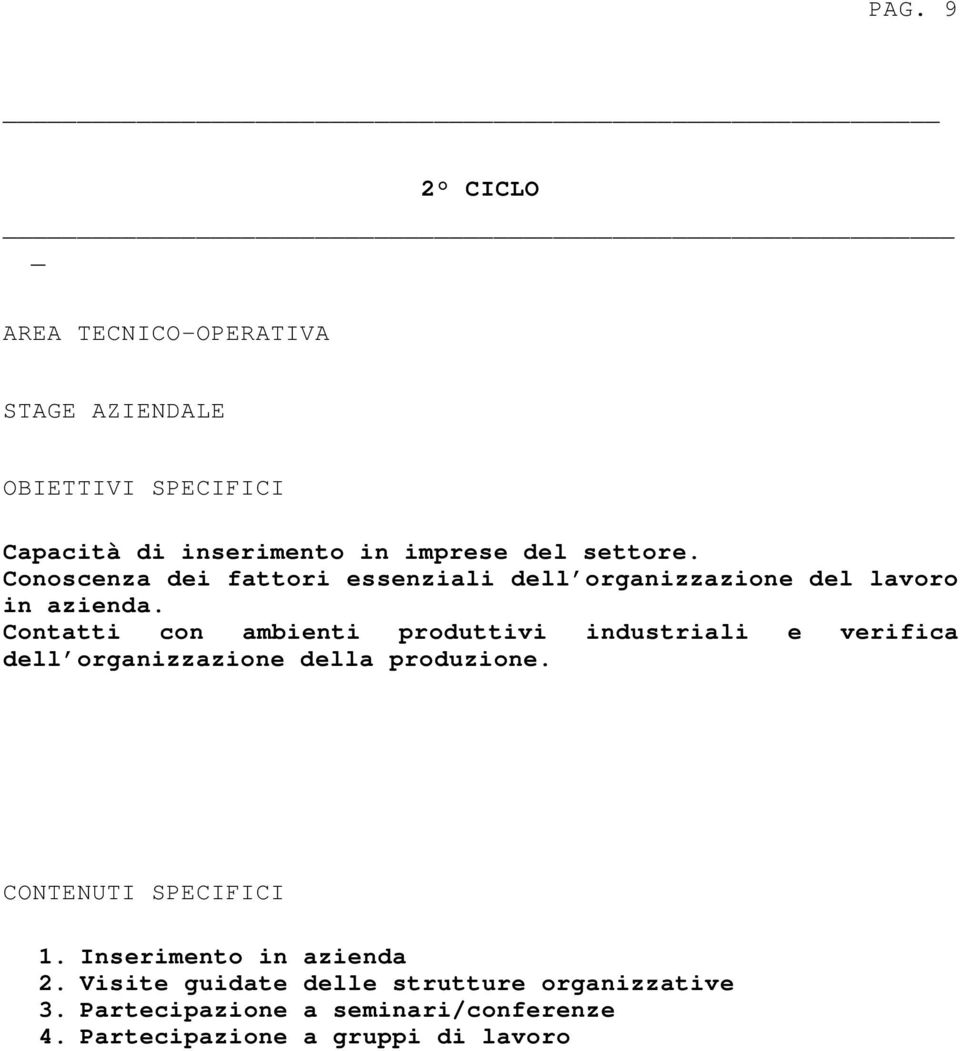 Contatti con ambienti produttivi industriali e verifica dell organizzazione della produzione. CONTENUTI SPECIFICI 1.