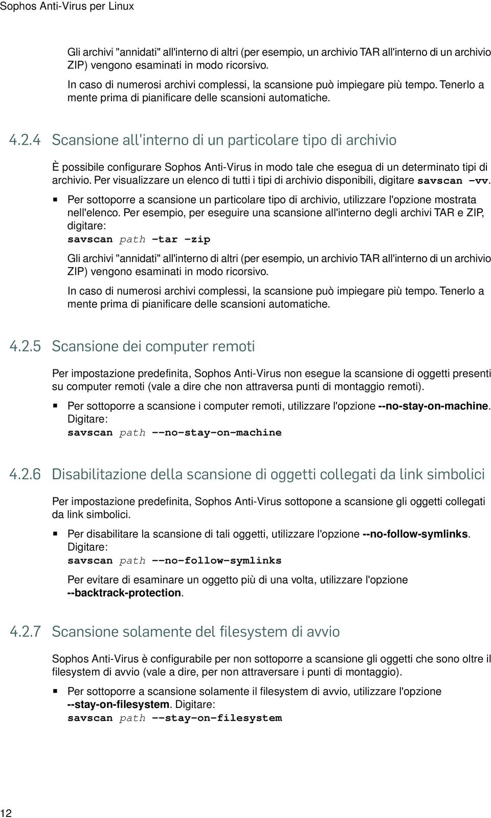 4 Scansione all'interno di un particolare tipo di archivio È possibile configurare Sophos Anti-Virus in modo tale che esegua di un determinato tipi di archivio.