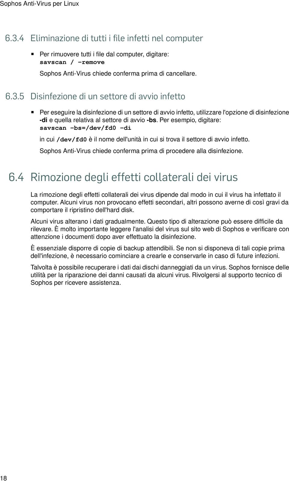 5 Disinfezione di un settore di avvio infetto Per eseguire la disinfezione di un settore di avvio infetto, utilizzare l'opzione di disinfezione -di e quella relativa al settore di avvio -bs.