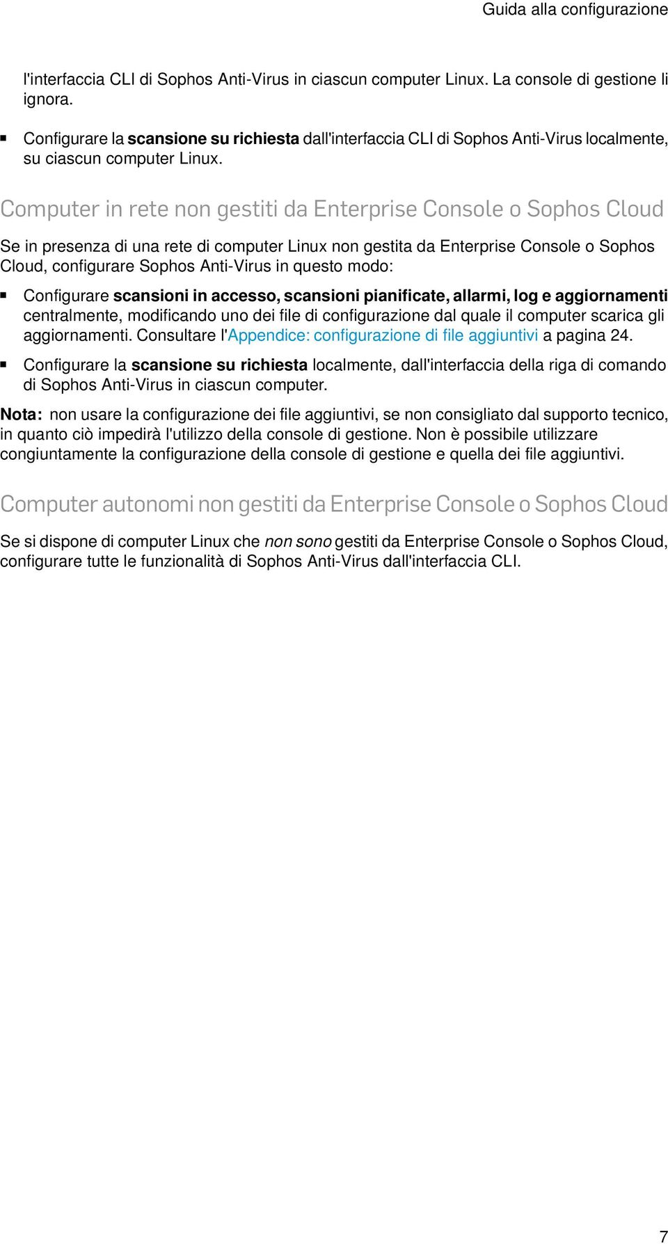 Computer in rete non gestiti da Enterprise Console o Sophos Cloud Se in presenza di una rete di computer Linux non gestita da Enterprise Console o Sophos Cloud, configurare Sophos Anti-Virus in