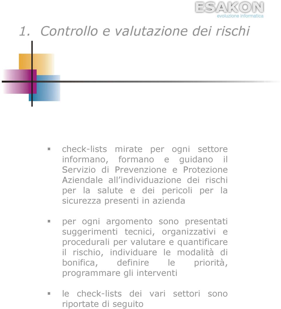 argomento sono presentati suggerimenti tecnici, organizzativi e procedurali per valutare e quantificare il rischio, individuare