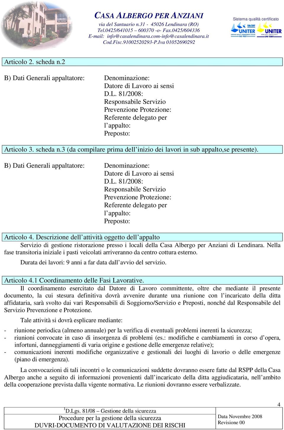 voro ai sensi D.L. 81/2008: Responsabile Servizio Prevenzione Protezione: Referente delegato per l appalto: Preposto: Articolo 4.