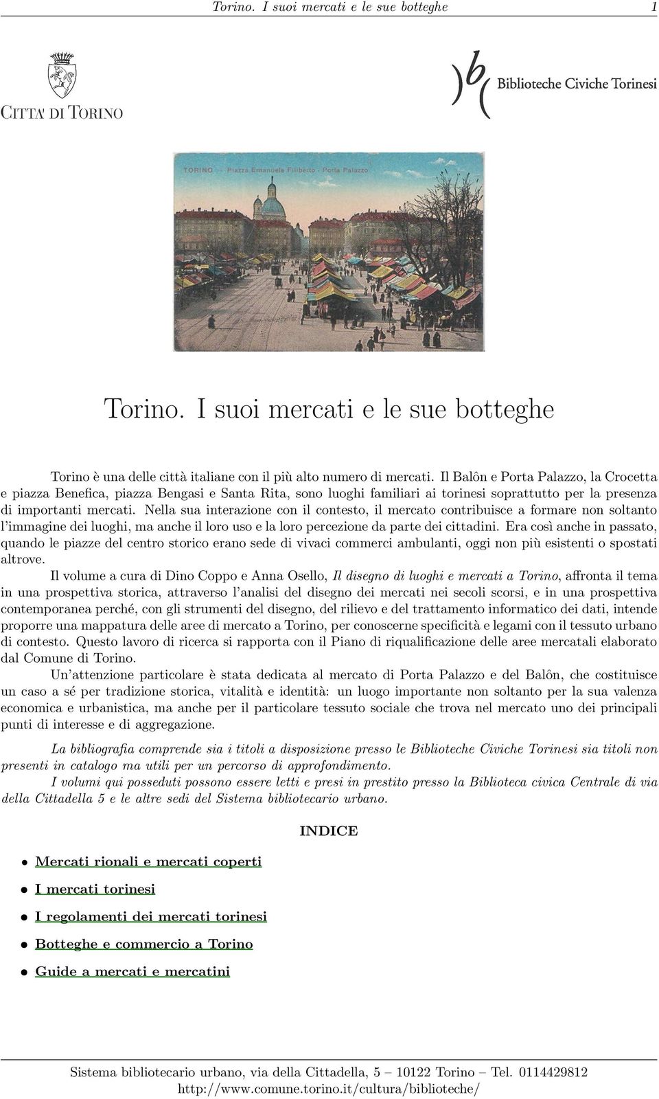 Nella sua interazione con il contesto, il mercato contribuisce a formare non soltanto l immagine dei luoghi, ma anche il loro uso e la loro percezione da parte dei cittadini.