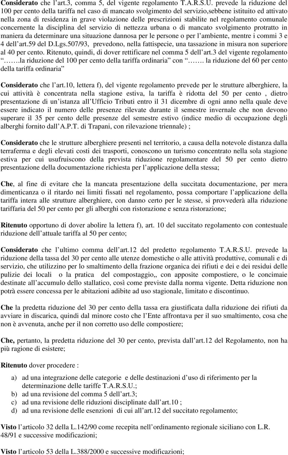 stabilite nel regolamento comunale concernente la disciplina del servizio di nettezza urbana o di mancato svolgimento protratto in maniera da determinare una situazione dannosa per le persone o per l