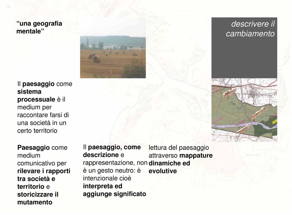 e territorio e storicizzare il mutamento Il paesaggio, come lettura del paesaggio descrizione e attraverso