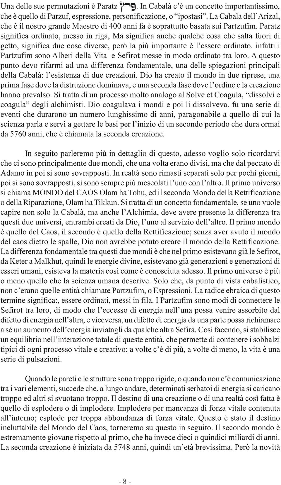 Paratz significa ordinato, messo in riga, Ma significa anche qualche cosa che salta fuori di getto, significa due cose diverse, però la più importante è l essere ordinato.